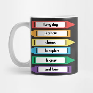 Every Day is a New Chance to Grow and Learn Crayons Mug